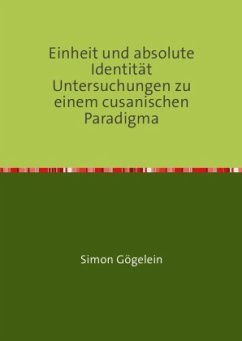 Einheit und absolute Identität Untersuchungen zu einem cusanischen Paradigma - Gögelein, Simon