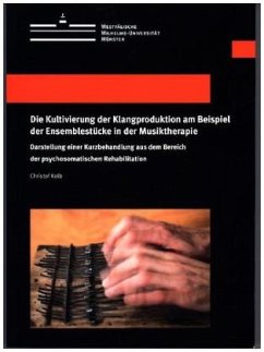Cover Die Kultivierung der Klangproduktion am Beispiel der Ensemblestücke in der Musiktherapie
