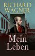 Richard Wagner: Mein Leben (eBook, ePUB) - Bild 1