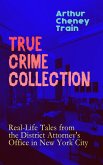 TRUE CRIME COLLECTION: Real-Life Tales from the District Attorney's Office in New York City (eBook, ePUB)