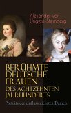 Berühmte deutsche Frauen des achtzehnten Jahrhunderts - Porträts der einflussreichsten Damen (eBook, ePUB)