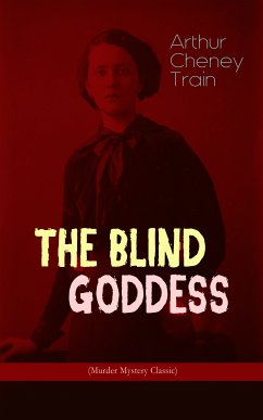 THE BLIND GODDESS (Murder Mystery Classic) (eBook, ePUB) - Train, Arthur Cheney