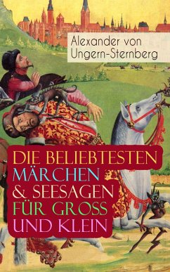 Die beliebtesten Märchen & Seesagen für Groß und Klein (eBook, ePUB) - Ungern-Sternberg, Alexander Von