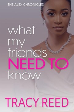 Cover What My Friends Need To Know (The Alex Chronicles, #2) (eBook, ePUB)