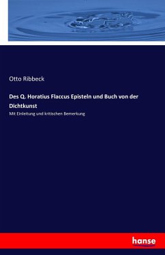 Des Q. Horatius Flaccus Episteln und Buch von der Dichtkunst - Ribbeck, Otto;Horatius, Q.