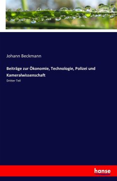 Beiträge zur Ökonomie, Technologie, Polizei und Kameralwissenschaft - Beckmann, Johann