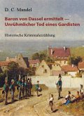 Baron von Dassel ermittelt - Unrühmlicher Tod eines Gardisten (eBook, ePUB) Baron von Dassel ermittelt - Unrühmlicher Tod eines Gardisten (eBook, ePUB)