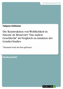 Die Konstruktion von Weiblichkeit in Simone de Beauvoirs &quote;Das andere Geschlecht&quote; im Vergleich zu Ansätzen der Gender-Studies (eBook, ePUB)