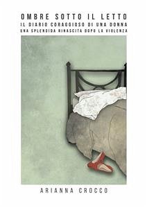 Ombre sotto il letto, una splendida rinascita dopo la violenza (eBook, ePUB) - Crocco, Arianna