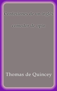 Confesiones de un inglés comedor de opio (eBook, ePUB) - De Quincey, Thomas