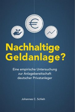 Nachhaltige Geldanlage? Eine empirische Untersuchung zur Anlagebereitschaft deutscher Privatanleger - Schleh, Johannes