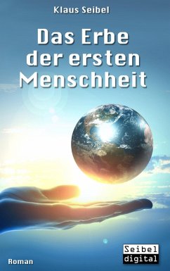 Das Erbe der ersten Menschheit / Die erste Menschheit Bd.1 - Seibel, Klaus