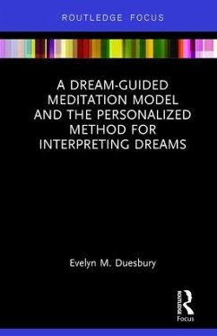 A Dream-Guided Meditation Model and the Personalized Method for Interpreting Dreams - Duesbury, Evelyn M