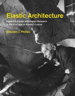 Elastic Architecture: Frederick Kiesler and Design Research in the First Age of Robotic Culture - Phillips, Stephen J.