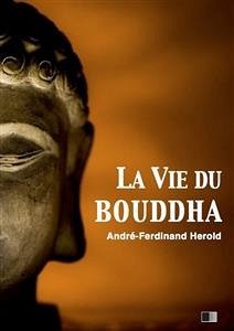 La vie du Bouddha (eBook, ePUB) - Herold, André-Ferdinand