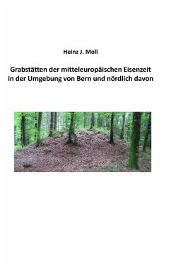 Grabstätten der mitteleuropäischen Eisenzeit in der Umgebung von Bern und nördlich davon - Moll, Heinz J.