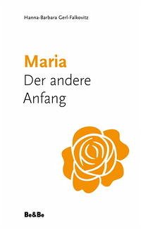 Maria. Der andere Anfang Maria. Der andere Anfang