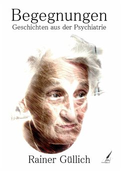 Begegnungen - Geschichten aus der Psychiatrie - Güllich, Rainer