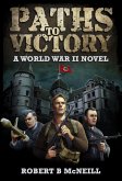 Paths to Victory: a World War II novel (eBook, ePUB) Paths to Victory: a World War II novel (eBook, ePUB)