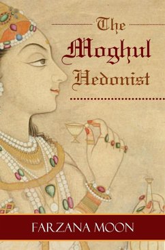 The Moghul Hedonist (eBook, ePUB) - Moon, Farzana