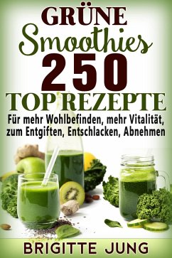 Grüne Smoothies 250 TOP Rezepte (eBook, ePUB) - Jung, Brigitte