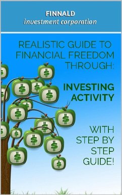 Realistic Guide to Financial Freedom Through: Investing Activity. With step-by-step guide! (How to make millions with a simple investing strategy, part 1, #1) (eBook, ePUB) - Capital Management, Finnald