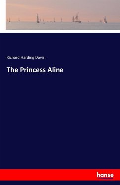 The Princess Aline - Davis, Richard Harding;Gibson, Charles Dana