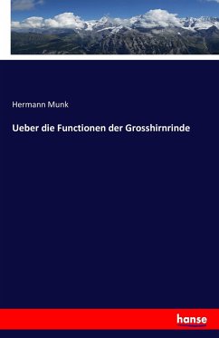 Ueber die Functionen der Grosshirnrinde - Munk, Hermann