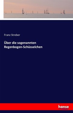 Über die sogenannten Regenbogen-Schüsselchen - Streber, Franz
