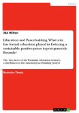 Education and Peacebuilding. What role has formal education played in fostering a sustainable, positive peace in post-genocide Rwanda? (eBook, PDF)