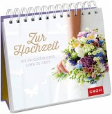 Zur Hochzeit. Für ein glückliches Leben zu zweit Zur Hochzeit. Für ein glückliches Leben zu zweit