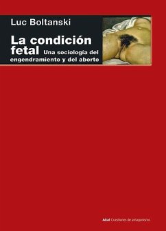 La condición fetal : una sociología del engendramiento y del aborto - Boltanski, Luc