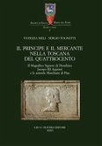 Il principe e il mercante nella Toscana del Quattrocento. Il Magnifico Signore di Piombino Jacopo III Appiani e le aziende Maschiani di Pisa. (eBook, PDF)