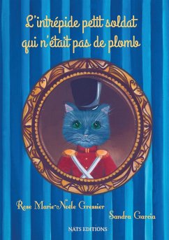 L'intrépide petit soldat qui n'était pas de plomb - Gressier, Rose Marie-Noële