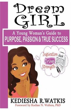 Dream GIRL: A Young Woman's Guide to Purpose, Passion & True Success - Watkis, Kediesha R.