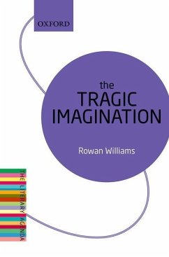 The Tragic Imagination - Williams, Rowan (Magdalene College, Cambridge)