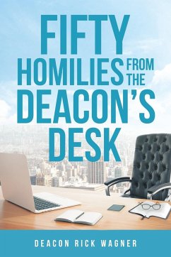 50 Homilies From The Deacons Desk - Wagner, Deacon Rick