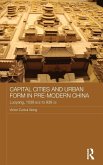 Capital Cities and Urban Form in Pre-modern China Capital Cities and Urban Form in Pre-modern China