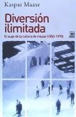 Diversión ilimitada : el auge de la cultura de masas, 1850-1970