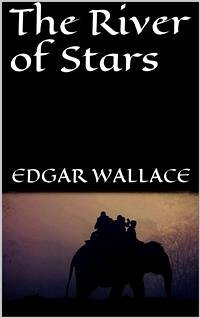 The River of Stars (eBook, ePUB) - Wallace, Edgar; Wallace, Edgar; Wallace, Edgar; Wallace, Edgar
