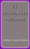 El aristócrata solterón (eBook, ePUB) El aristócrata solterón (eBook, ePUB)