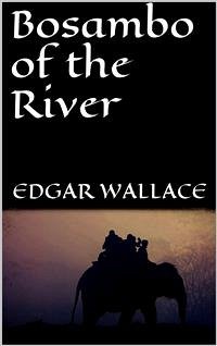 Bosambo of the River (eBook, ePUB) - Wallace, Edgar; Wallace, Edgar; Wallace, Edgar; Wallace, Edgar