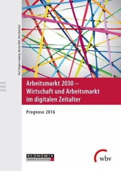 Arbeitsmarkt 2030 - Wirtschaft und Arbeitsmarkt im digitalen Zeitalter - Kriechel, Ben;Düll, Nicola;Vogler-Ludwig, Kurt