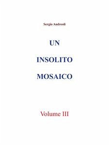 Un insolito mosaico. Vol. 3 (eBook, ePUB) - Andreoli, Sergio