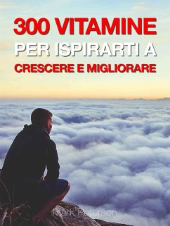 300 Vitamine Per Ispirarti a Crescere e Migliorare (eBook, ePUB) - De Stefani, Luca; Peterson, Mark