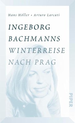 Ingeborg Bachmanns Winterreise nach Prag (eBook, ePUB) - Höller, Hans; Larcati, Arturo