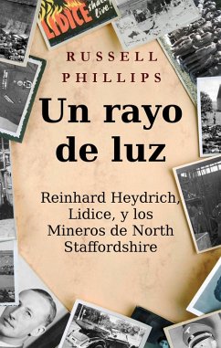 Un rayo de luz. Reinhard Heydrich, Lidice, y los Mineros de North Staffordshire. (eBook, ePUB) - Phillips, Russell