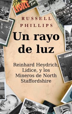Cover Un rayo de luz. Reinhard Heydrich, Lidice, y los Mineros de North Staffordshire. (eBook, ePUB)