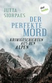 Der perfekte Mord: Krimigeschichten aus den Alpen (eBook, ePUB)