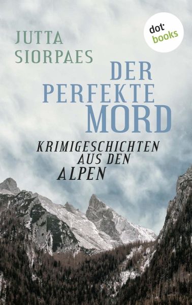 Der perfekte Mord: Krimigeschichten aus den Alpen (eBook, ePUB)